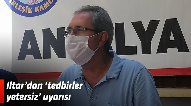 Iltar’dan ‘tedbirler yetersiz’ uyarısı