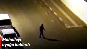 Mahalleyi ayağa kaldırdı