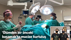 'Ölümden bir önceki basamak'ta mucize kurtuluş
