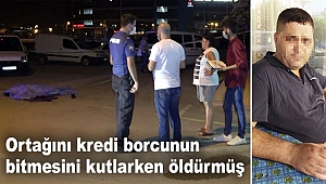 Ortağını kredi borcunun bitmesini kutlarken öldürmüş