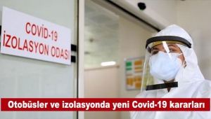 Otobüsler ve izolasyonda yeni Covid-19 kararları