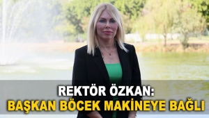 Rektör Özkan: Başkan Böcek makineye bağlı
