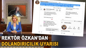 Rektör Özkan'dan dolandırıcılık uyarısı