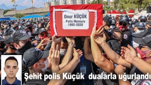 Şehit polis Küçük  dualarla uğurlandı