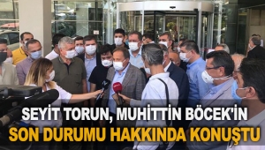 Seyit Torun, Muhittin Böcek'in son durumu hakkında konuştu
