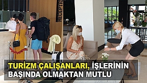 Turizm çalışanları, işlerinin başında olmaktan mutlu