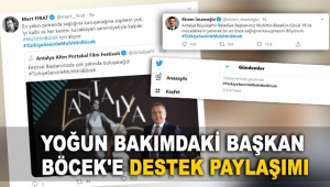 Yoğun bakımdaki Başkan Böcek'e destek paylaşımı