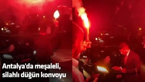 Antalya'da meşaleli, silahlı düğün konvoyu