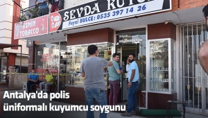 Antalya'da polis üniformalı kuyumcu soygunu 