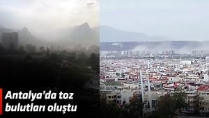 Antalya’da toz bulutları oluştu