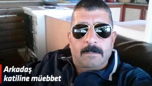 Arkadaş katiline müebbet