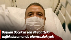 Başkan Böcek'in son 24 saatteki sağlık durumunda olumsuzluk yok