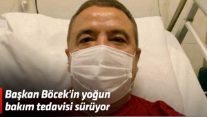 Başkan Böcek'in yoğun bakım tedavisi sürüyor
