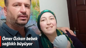 Ömer Özkan bebek sağlıklı büyüyor