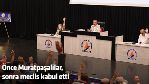 Önce Muratpaşalılar, sonra meclis kabul etti