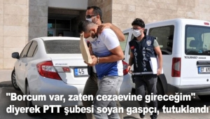 PTT şubesi soyan gaspçı, tutuklandı