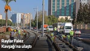 Raylar Falez Kavşağı'na ulaştı