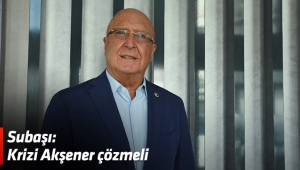 Subaşı: Krizi Akşener çözmeli