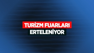 Turizm fuarları erteleniyor