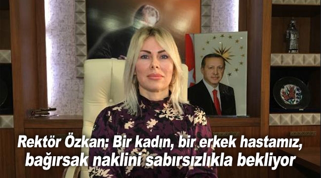Özkan: İki hastamız, bağırsak naklini sabırsızlıkla bekliyor