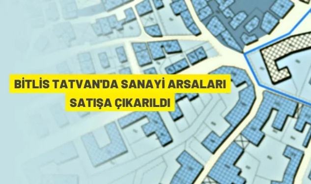 Tatvan'da sanayi alanları açık artırma ile satılacak