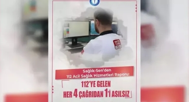 Sağlık-Sen: Her 4 çağrıdan 1’i asılsız ya da acil değil
