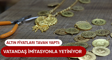 Altın fiyatları tavan yaptı: Vatandaş imitasyonla yetiniyor