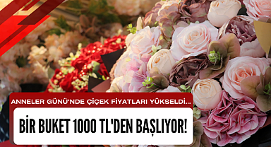 Anneler Günü'nde çiçek fiyatları yükseldi... Bir buket 1000 TL'den başlıyor!