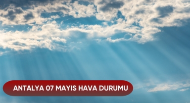 ANTALYA 07 MAYIS HAVA DURUMU