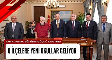 Antalya'da eğitime güçlü destek: O ilçelere yeni okullar geliyor