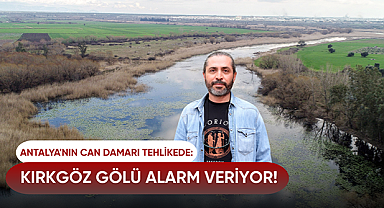 Antalya'nın can damarı tehlikede: Kırkgöz Gölü alarm veriyor