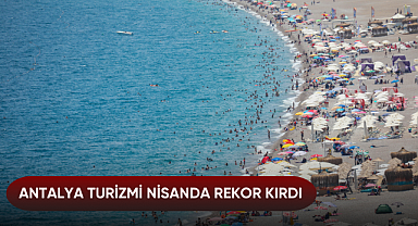 Antalya turizmi nisanda rekor kırdı