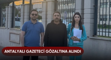 Antalyalı gazeteci gözaltına alındı