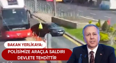 Bakan Yerlikaya: Polisimize araçla saldırı, devlete tehdittir