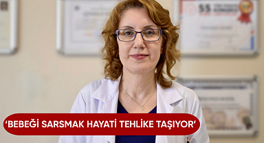 'Bebeği sarsmak hayati tehlike taşıyor'