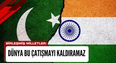 Birleşmiş Milletler: Dünya bu çatışmayı kaldıramaz
