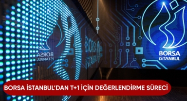 Borsa İstanbul'dan T+1 için değerlendirme süreci