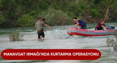 Manavgat Irmağı'nda kurtarma operasyonu