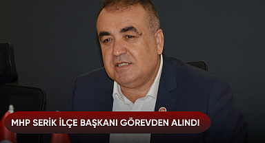 MHP Serik İlçe Başkanı görevden alındı