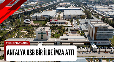 TSE onayladı: Antalya OSB bir ilke imza attı