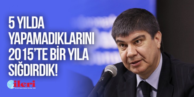 5 yılda yapamadıklarını 2015’te bir yıla sığdırdık