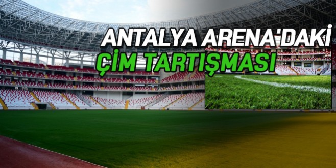 Antalya Arenadaki çim tartışması