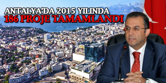 Antalya’da 2015 yılında 186 proje tamamlandı