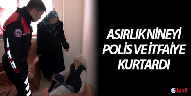 Asırlık nineyi polis ve itfaiye kurtardı