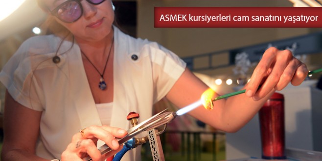 ASMEK kursiyerleri cam sanatını yaşatıyor