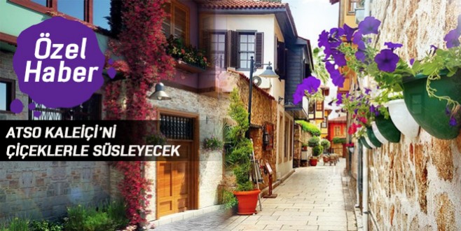 ATSO Kaleiçi’ni çiçeklerle süsleyecek