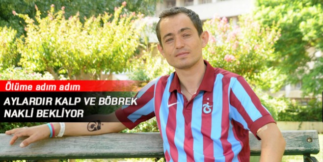 Aylardır kalp ve böbrek nakli bekliyor
