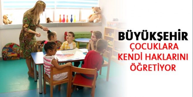 Büyükşehir çocuklara kendi haklarını öğretiyor