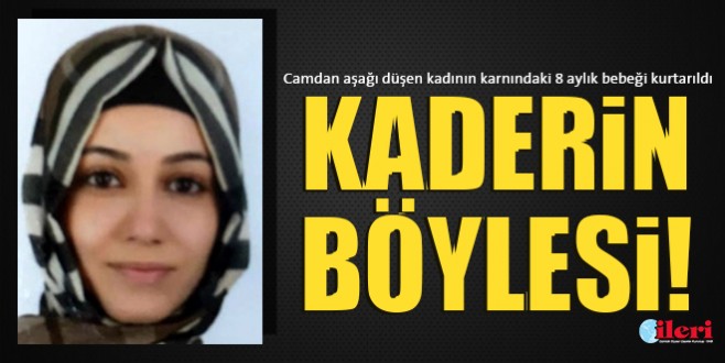 Cam silerken düşen kadının karnındaki 8 aylık bebeği kurtarıldı
