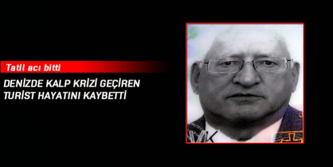 Denizde kalp krizi geçiren turist hayatını kaybetti